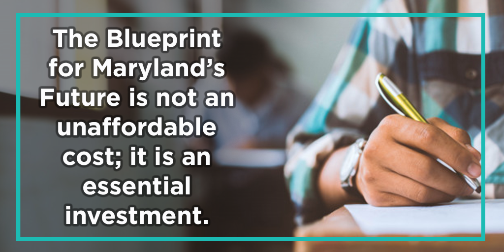 The Blueprint for Maryland's Future is not an unaffordable cost; it is an essential investment
