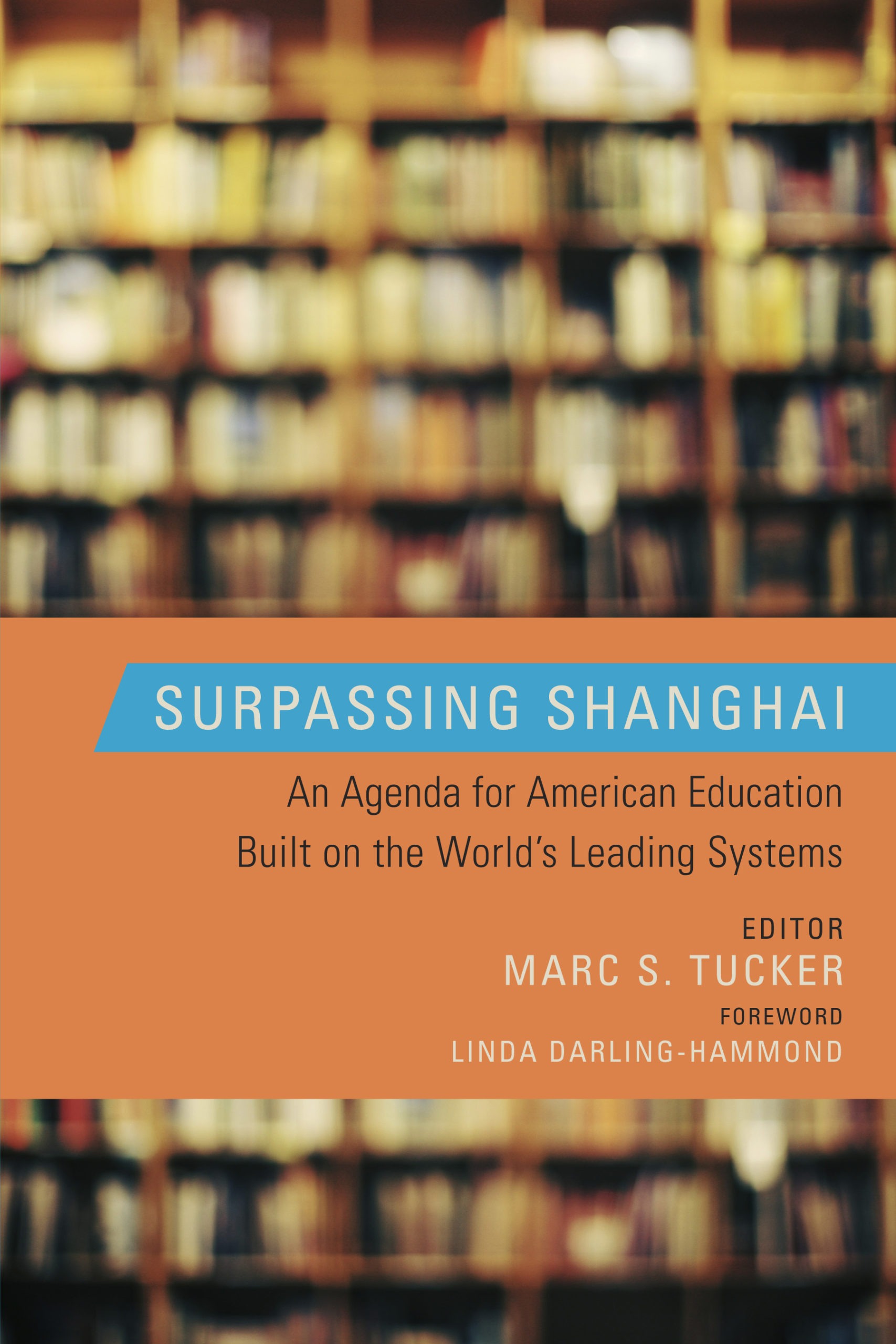 Surpassing Shanghai: An Agenda for American Education Built on the World’s Leading Systems