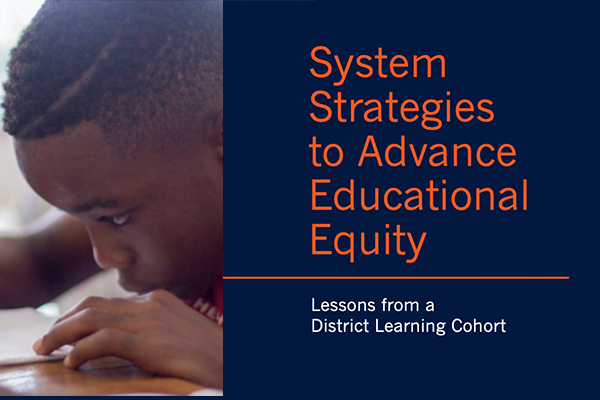 System Strategies to Advance Educational Equity: Lessons from a District Learning Cohort