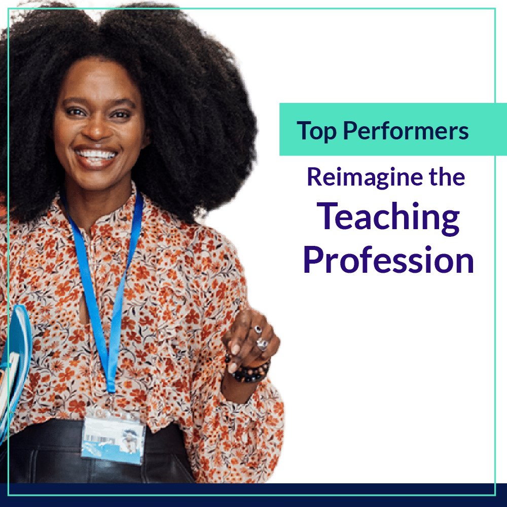 Top Performers Reimagine the Teaching Profession