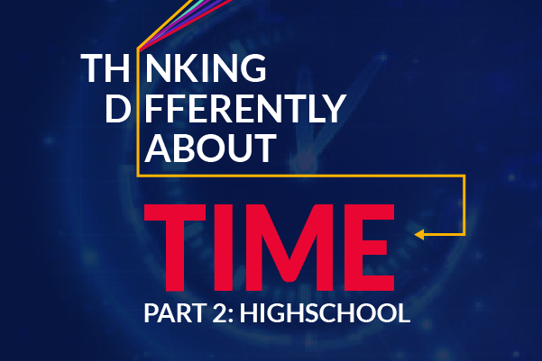 Thinking Differently About Time, Part 2: High School