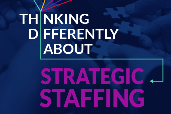 Thinking Differently about Strategic Staffing
