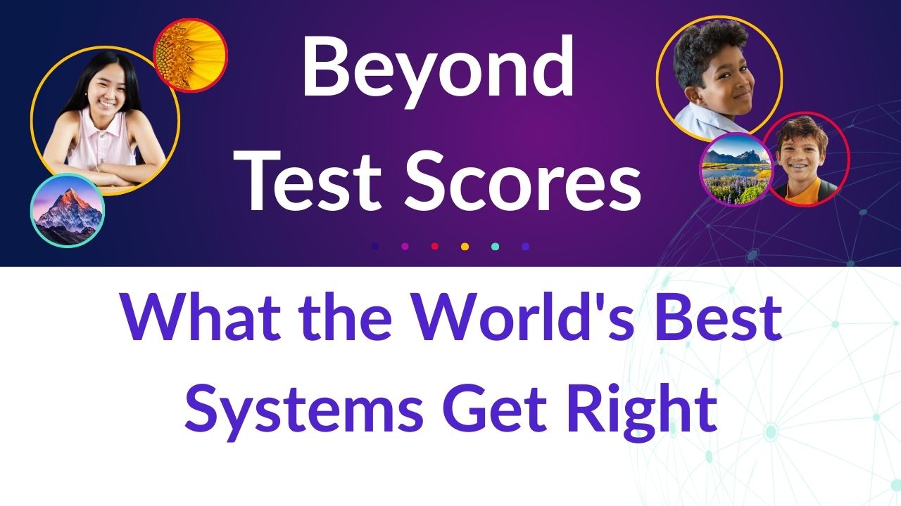 Beyond Test Scores: What the World's Best Systems Get Right